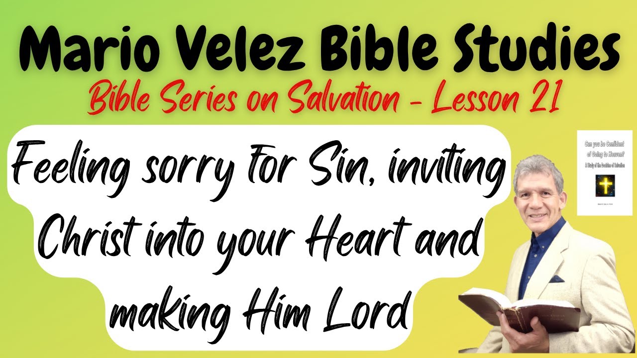 21 Salvation - Sorry for sin, Inviting Christ into heart, making Him Lord   Lesson 21 By Mario Velez