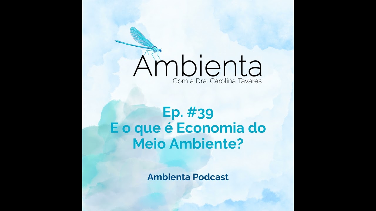 Ep. #39 - E o que é a tal da Economia do Meio Ambiente?