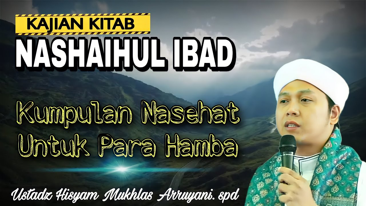 CERAMAH SINGKAT Luar Biasa Kajian Kitab (Nashaihul Ibad ) USTADZ HISYAM MUKHLAS