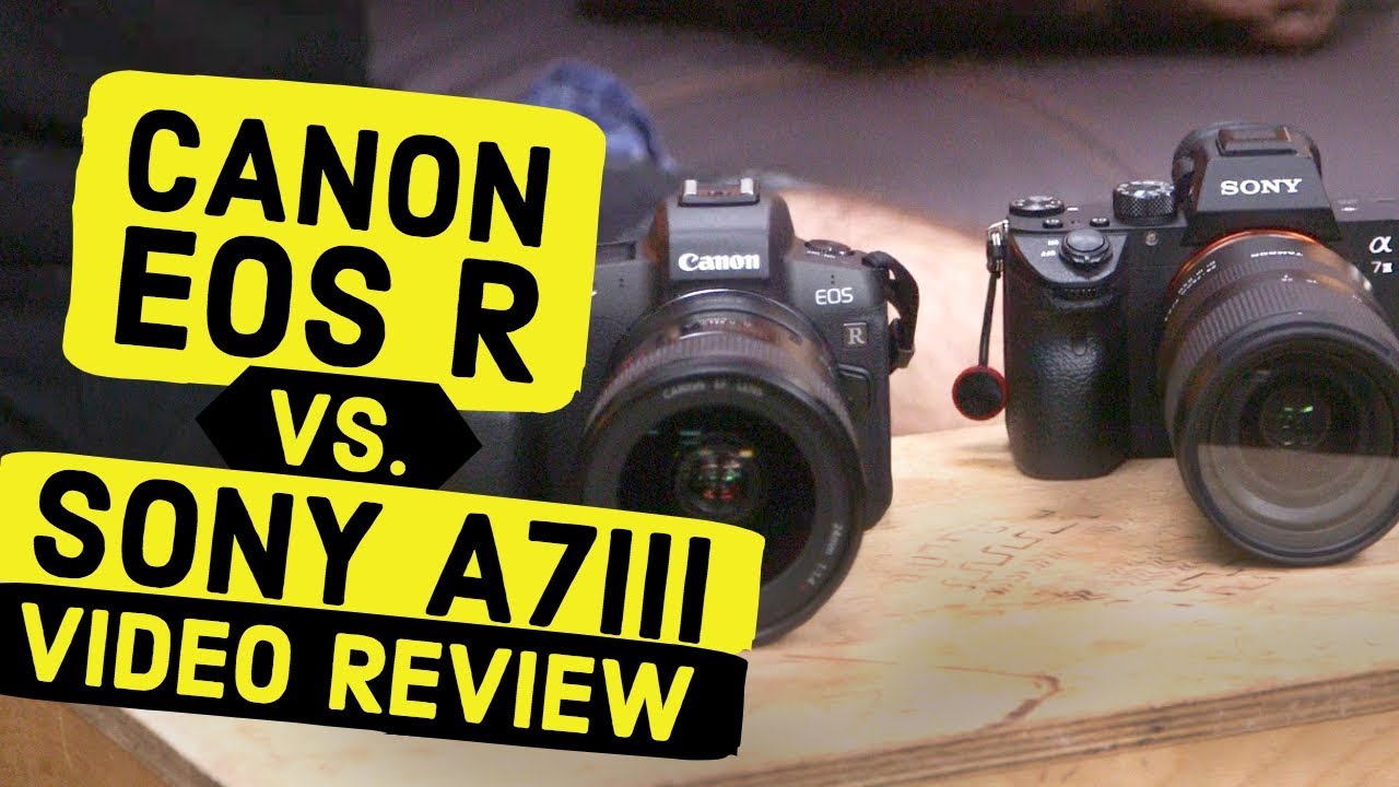 Canon EOS R vs Sony A7III Video Review