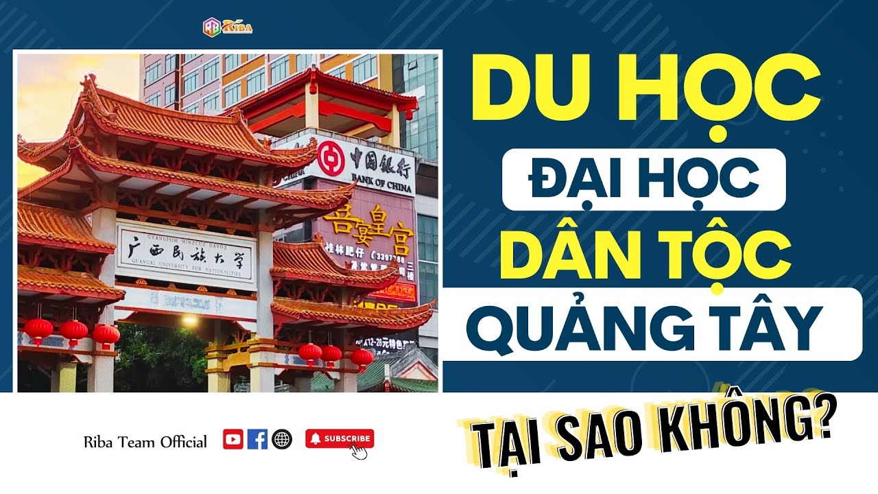 Du học Đại học Dân tộc Quảng Tây - Tại sao không? | Riba Team Official