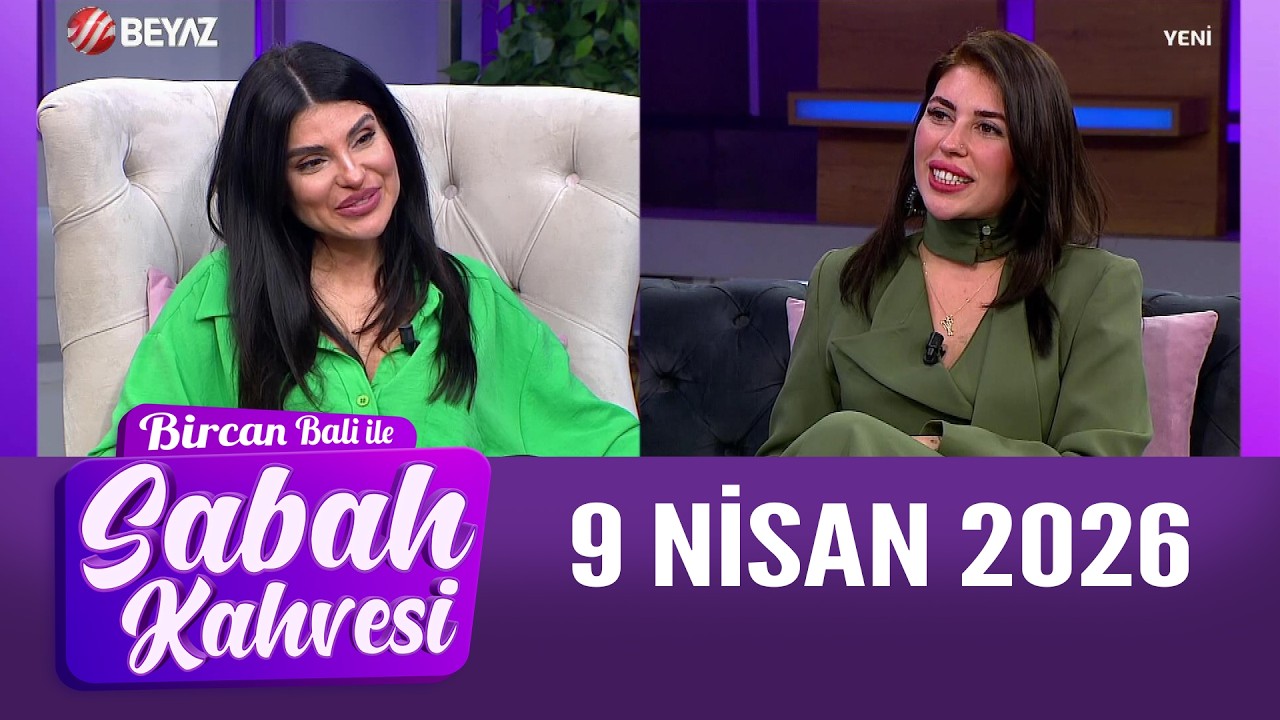 Bircan Bali ile Sabah Kahvesi 9 Nisan 2026