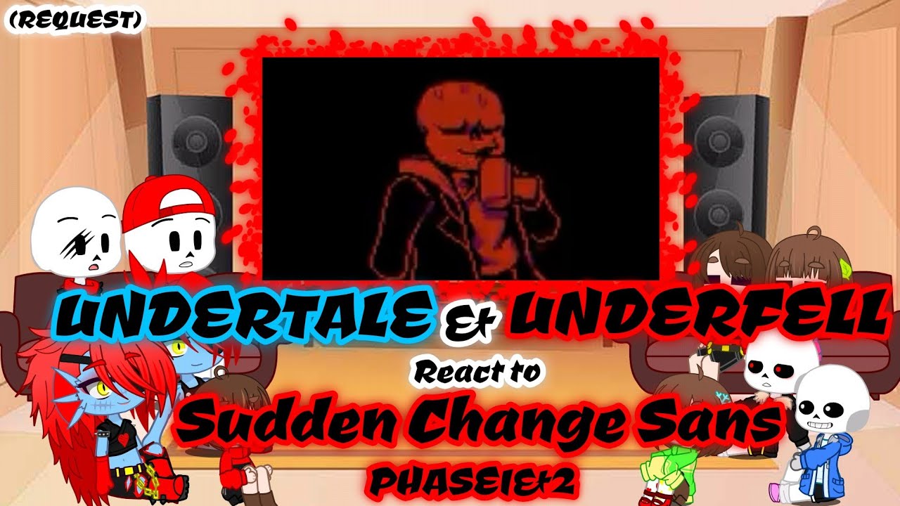 UNDERTALE & UNDERFELL REACT TO SUDDEN CHANGE SANS PHASE 1&2 (REQUEST)