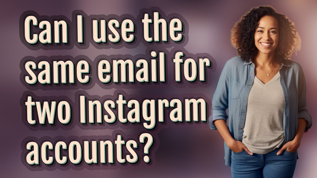 Can I use the same email for two Instagram accounts?