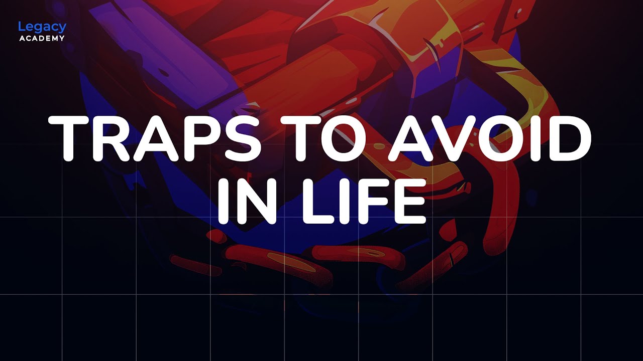 Avoid Life's Biggest Traps: Smart Strategies for Success | Legacy Academy