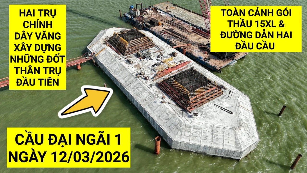 Cầu Đại Ngãi 1: Tiến độ mới nhất ngày 12/3/2026 hai trụ chính bắt đầu xây dựng những đốt đầu tiên