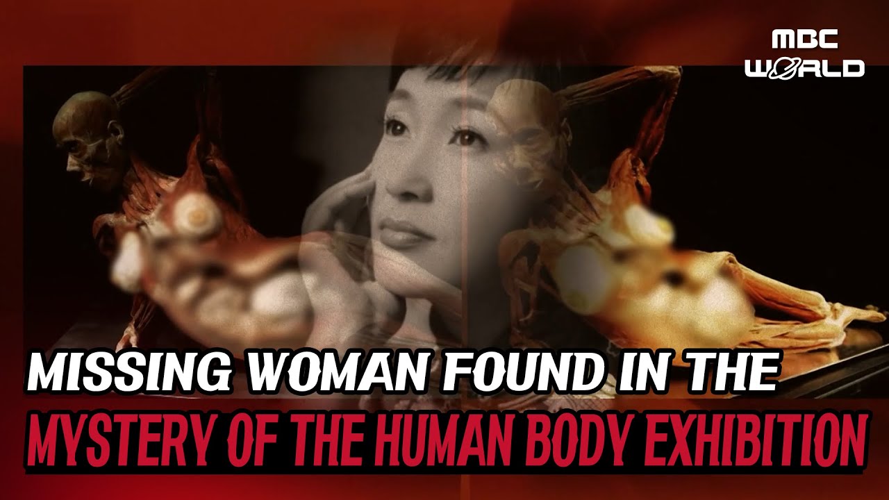 [C.C.] Missing woman found dead on display at 'mystery of the human body exhibition' #K-MYSTERY
