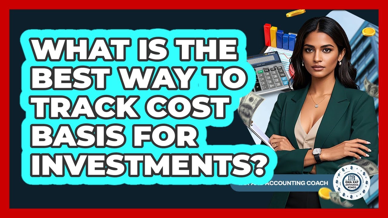 What Is The Best Way To Track Cost Basis For Investments? - Tax and Accounting Coach