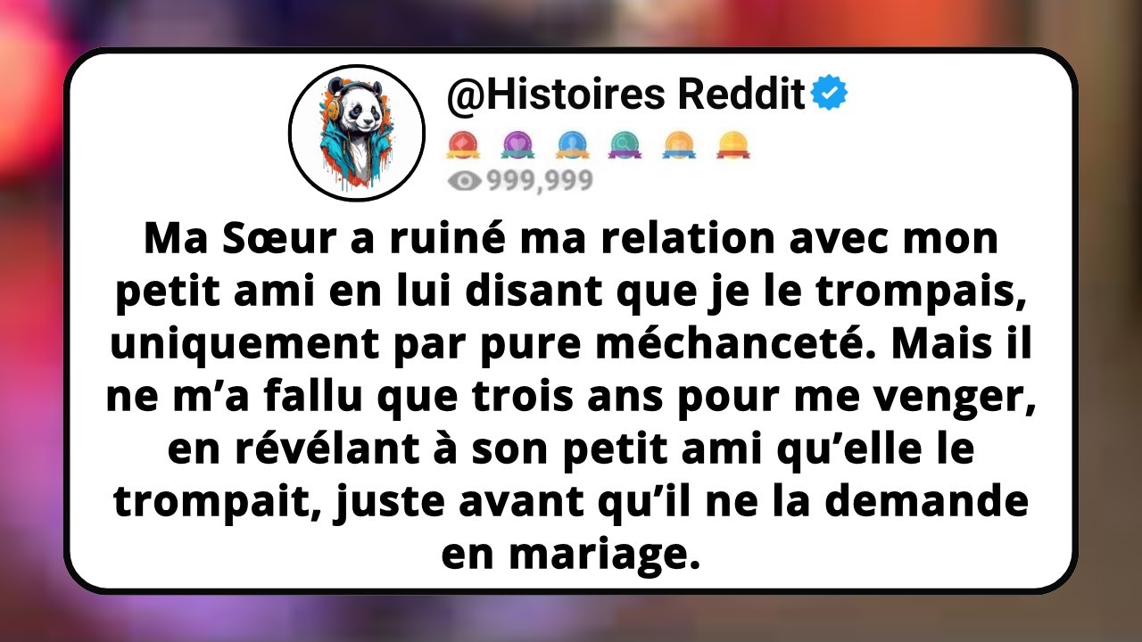 Ma SŒUR A Ruiné Ma RELATION Avec Mon PETIT Ami En Lui Disant Que Je Le Trompais, Uniquement Par...
