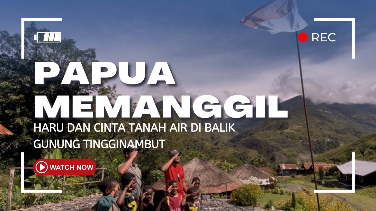 PART 26 PAPUA MEMANGGIL: KISAH HARU DIBALIK GUNUNG TINGGINAMBUT