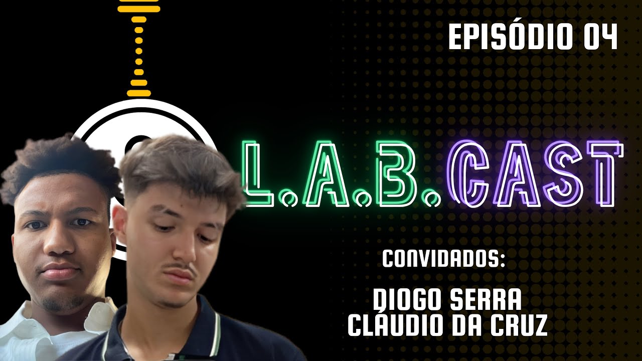 l.a.b.CAST | Episódio 04 - Diogo Serra / Cláudio da Cruz