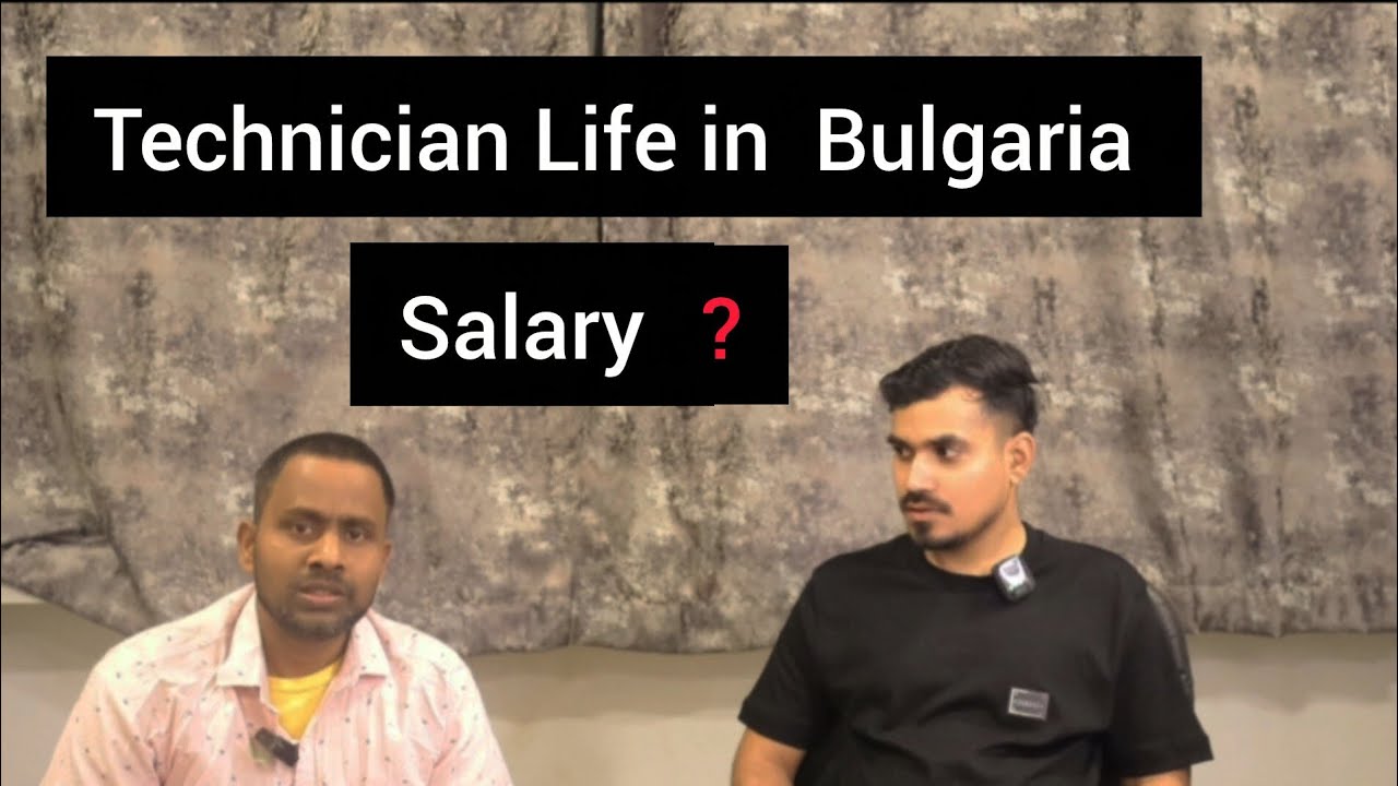 Working as a Technician in Bulgaria | Salary, Lifestyle & Jobs Explained