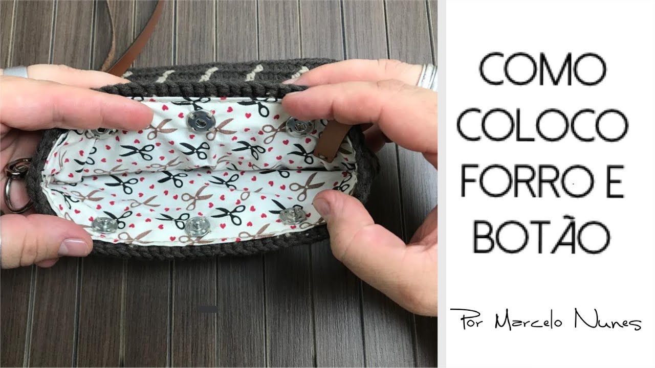 Como coloco Forro e Botão em bolsa de Crochê- Marcelo Nunes