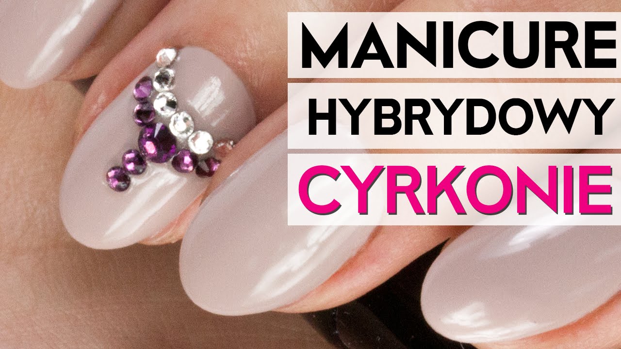 Manicure Hybrydowy: CYRKONIE - Tutorial KROK po KROKU