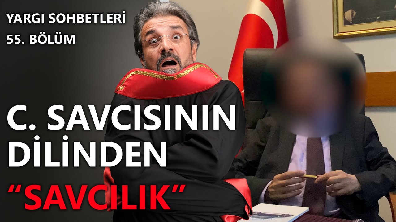 Yargı Sohbetleri 55. Bölüm ~  C. Savcısının Dilinden 