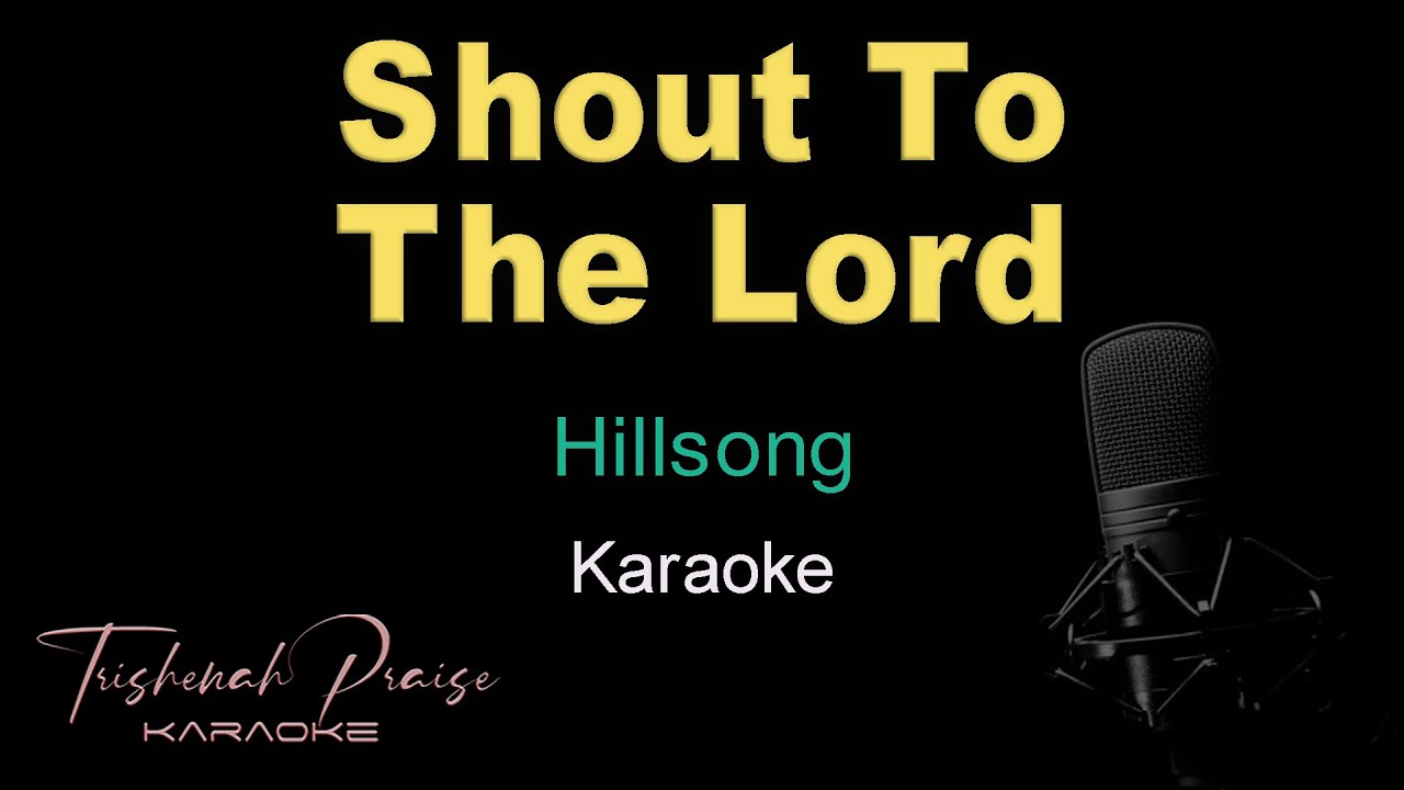Shout To The Lord - Hillsong - HQ Karaoke