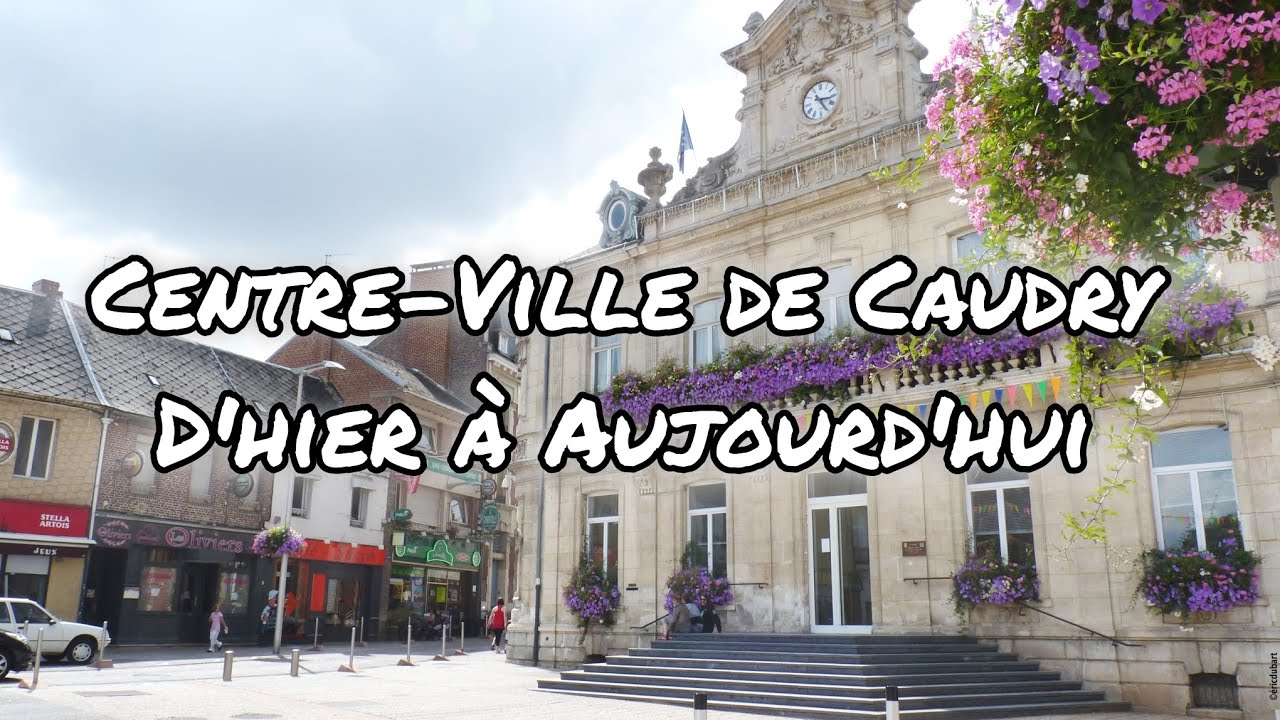 CENTRE VILLE DE CAUDRY D'HIER À AUJOURD'HUI