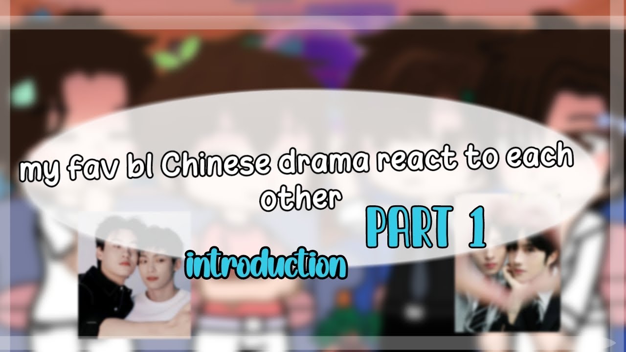 My fav bl Chinese drama react to each other/bl🏳‍🌈 omegavers /RL & ABO/part 1/3 /SUBS🇲🇽🇺🇸/ x2