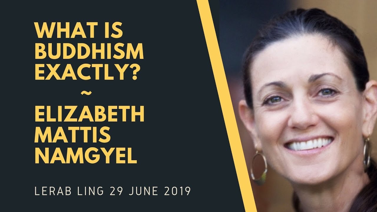 Elizabeth Mattis Namgyel ~ What is Buddhism Exactly?