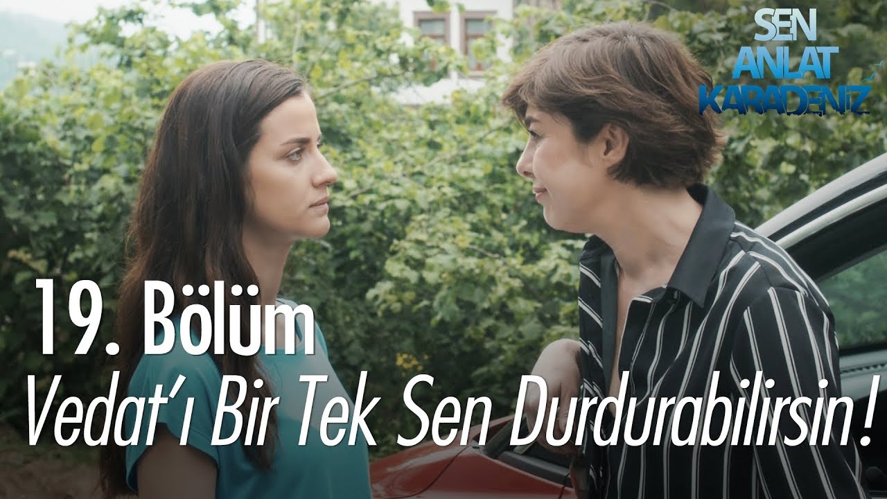 Vedat'ı bir tek sen durdurabilirsin! - Sen Anlat Karadeniz 19. Bölüm