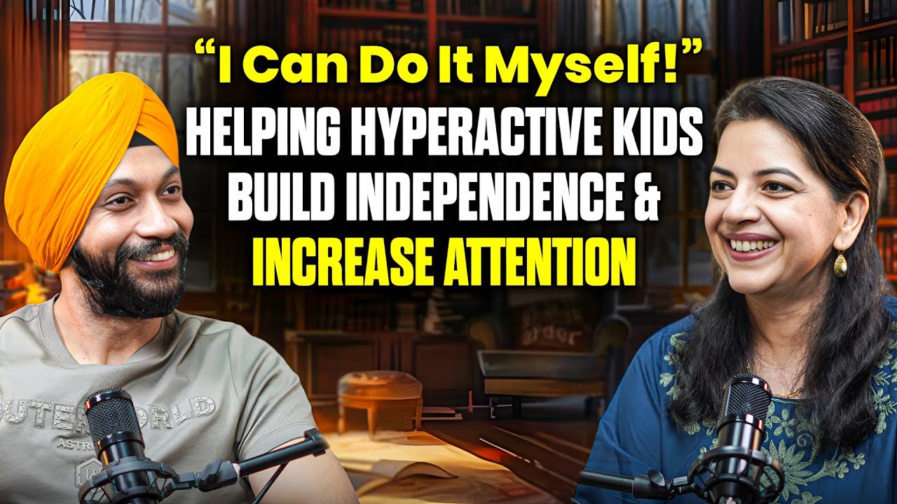 I Can Do It Myself— Helping Hyperactive Kids Build Independence & Increase Attention | Dr R.S.Bagga