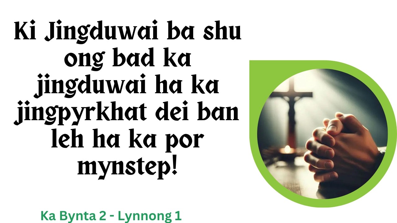 Ki Jingduwai ba shu ong bad ka jingduwai ha ka jingpyrkhat dei ban leh ha ka por mynstep!