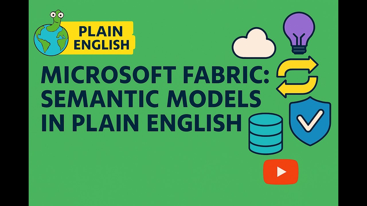 Microsoft Fabric: Semantic Models in Plain English