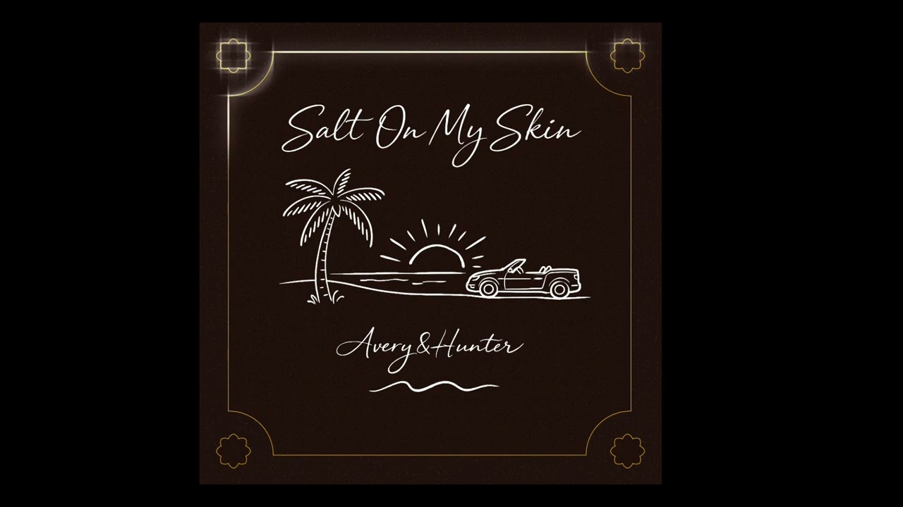 Avery&Hunter- Salt On My Skin (Official)