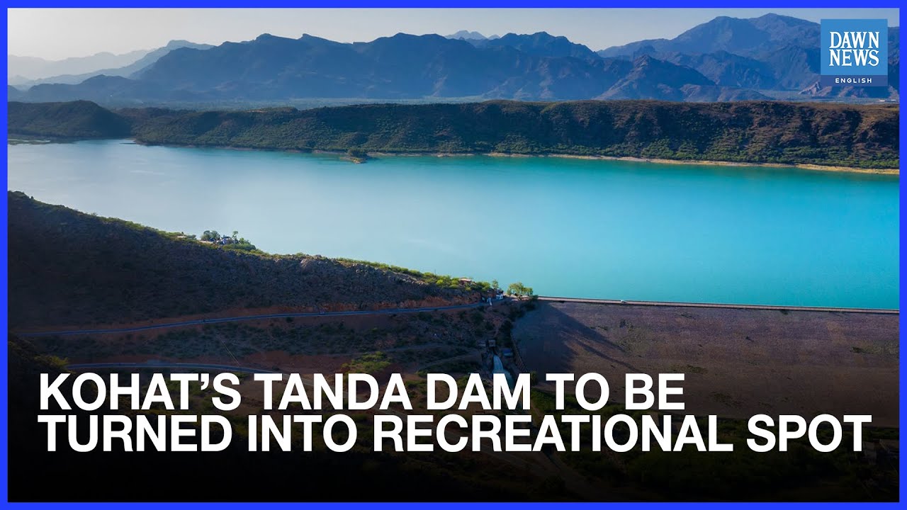 Kohat Tanda Dam To Be Turned Into Recreational Spot | Dawn News English