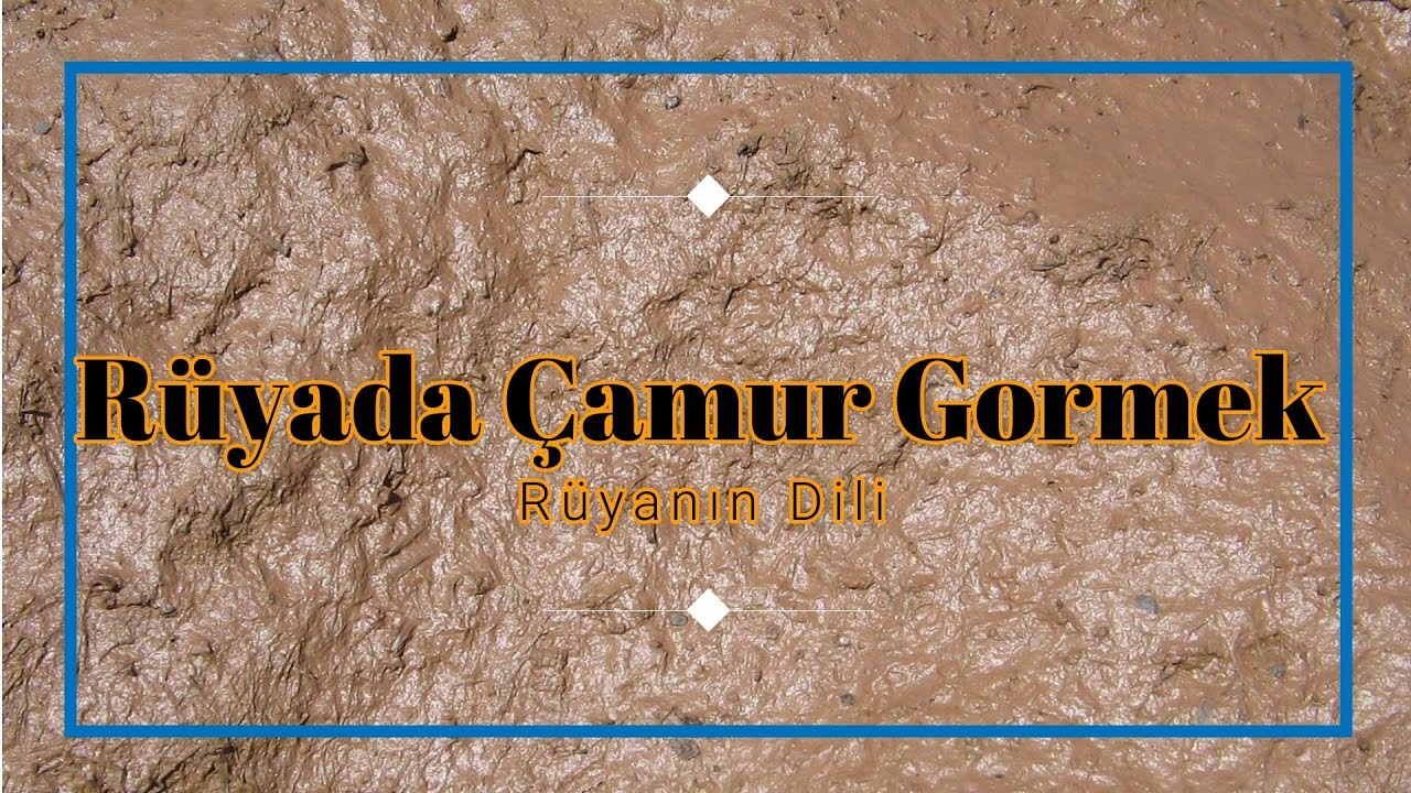 RÜYADA ÇAMUR GÖRMEK (rüya tabiri)