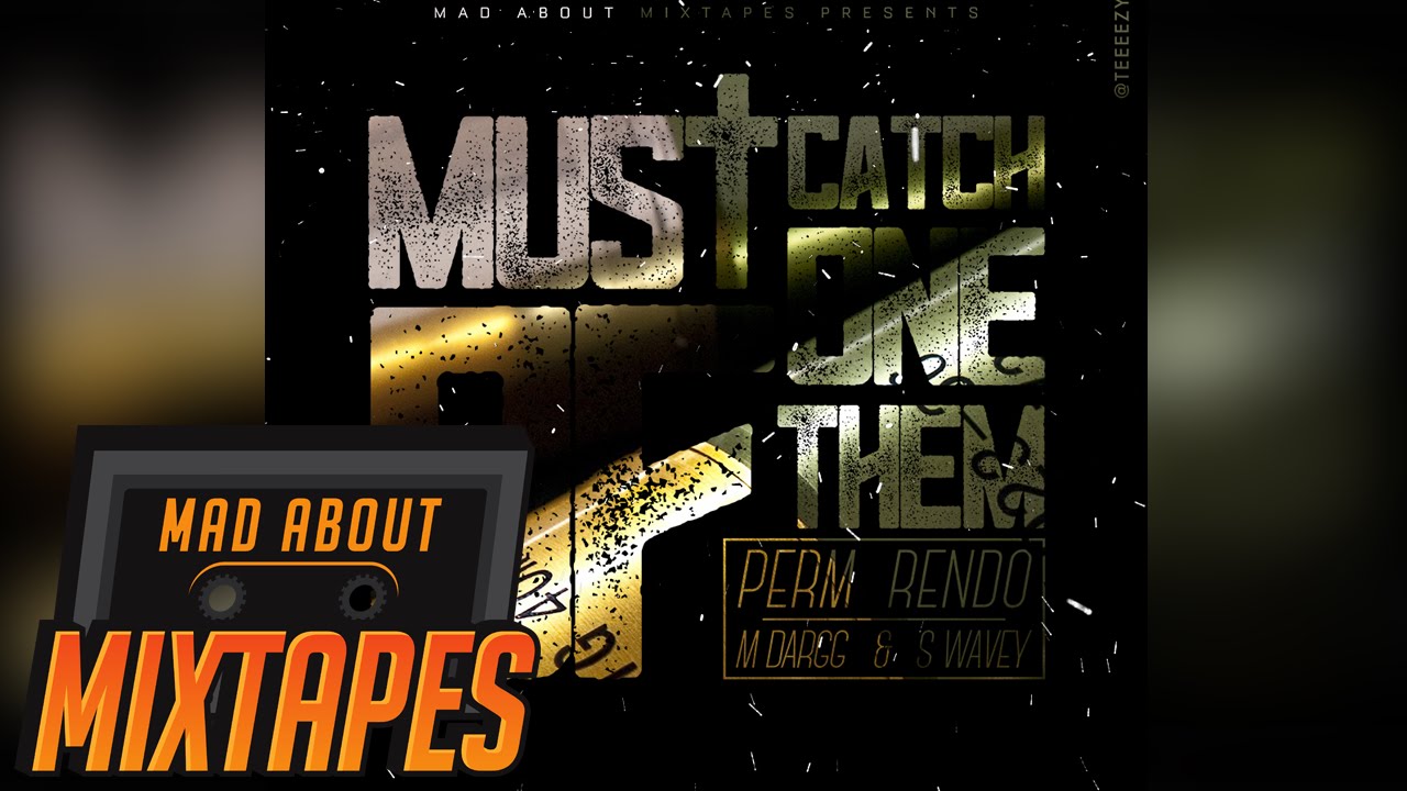 Perm, Rendo, M Dargg, S Wavey - Must Catch One of Them #MadExclusive | Mixtape Madness