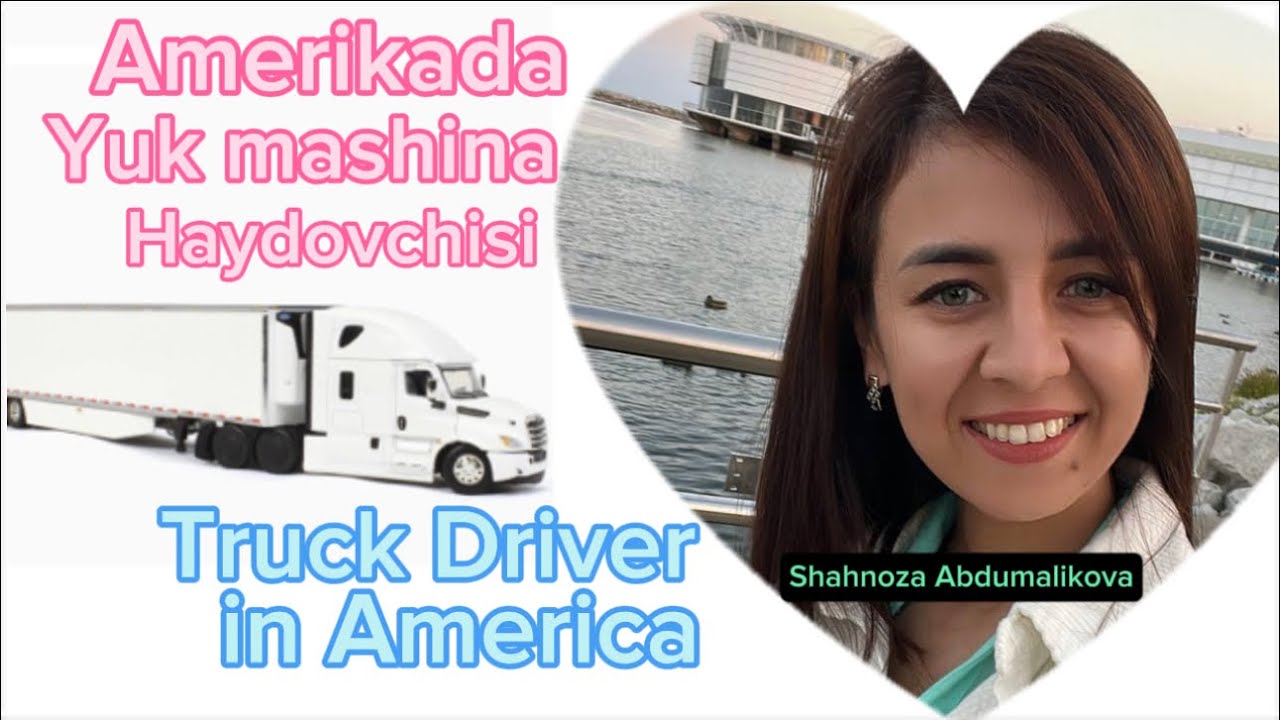 AMERIKADA UZBEK QIZI TRUCK DRIVER. B1B2 VIZA ORQALI KELISH. CDL PRAVA OLISH