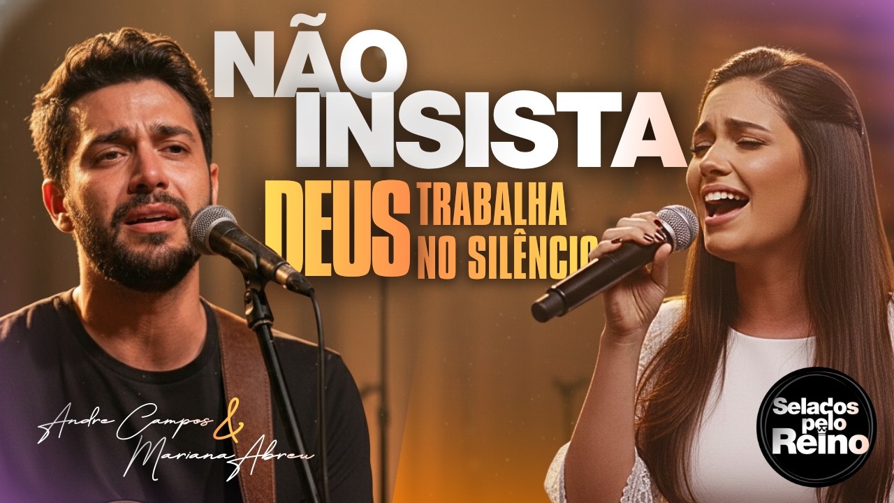 NÃO INSISTA – Deus Trabalha no Silêncio | André Campos & Mariana Abreu | Louvor Gospel e Adoração