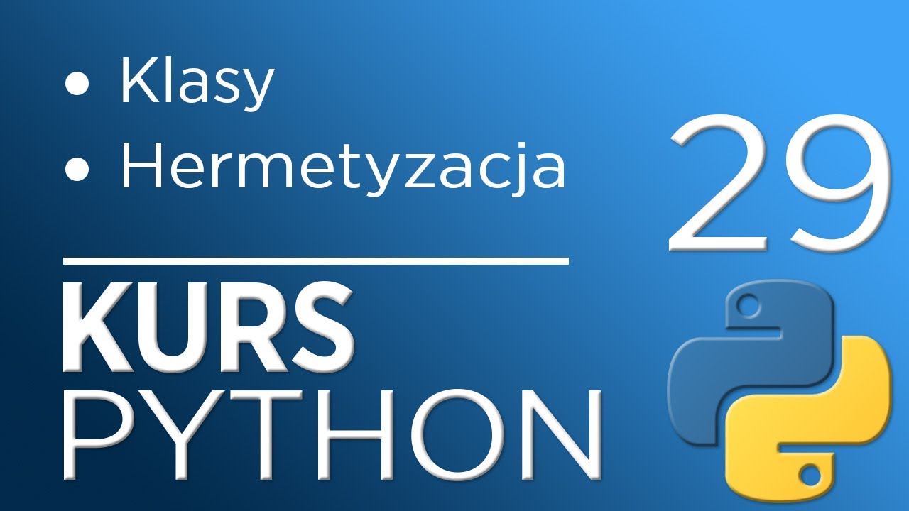 29. Kurs Python 3 - Klasy - hermetyzacja (ukrywanie danych)
