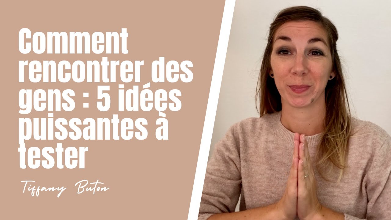 ✨Comment rencontrer des gens : 5 id&eacute;es puissantes &agrave; tester