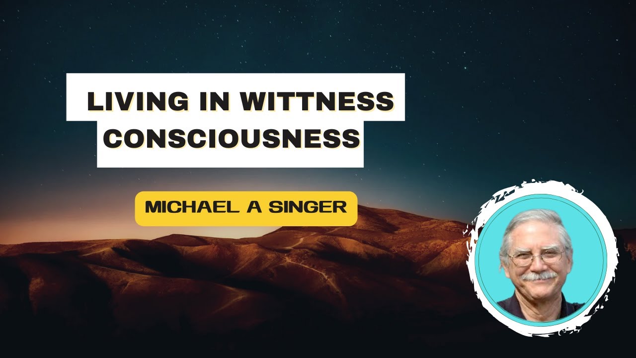 Living in Witness Consciousness - Michael Singer's guide on how to stay as awareness