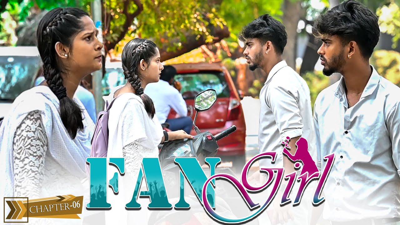 FAN GIRL CHAPTE 06 | SARMESH VIDEO | NAGAI 360* HEAD