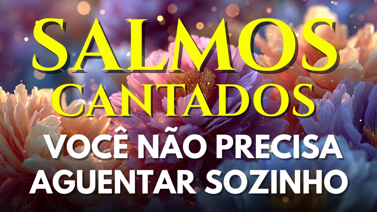 1 Hora de Salmos Cantados | Se Está Pesado Demais, Entregue a Deus Agora