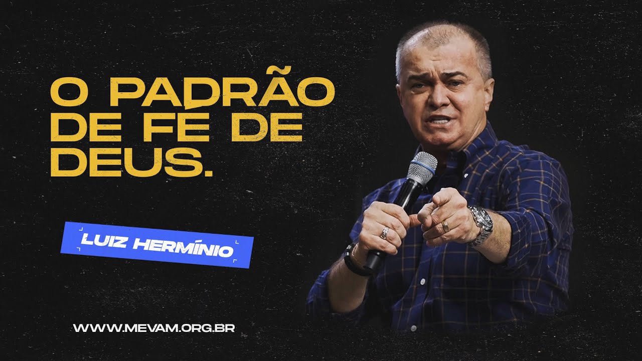 MEVAM OFICIAL - O PADRÃO DE FÉ DE DEUS. - LUIZ HERMÍNIO   03-04-22