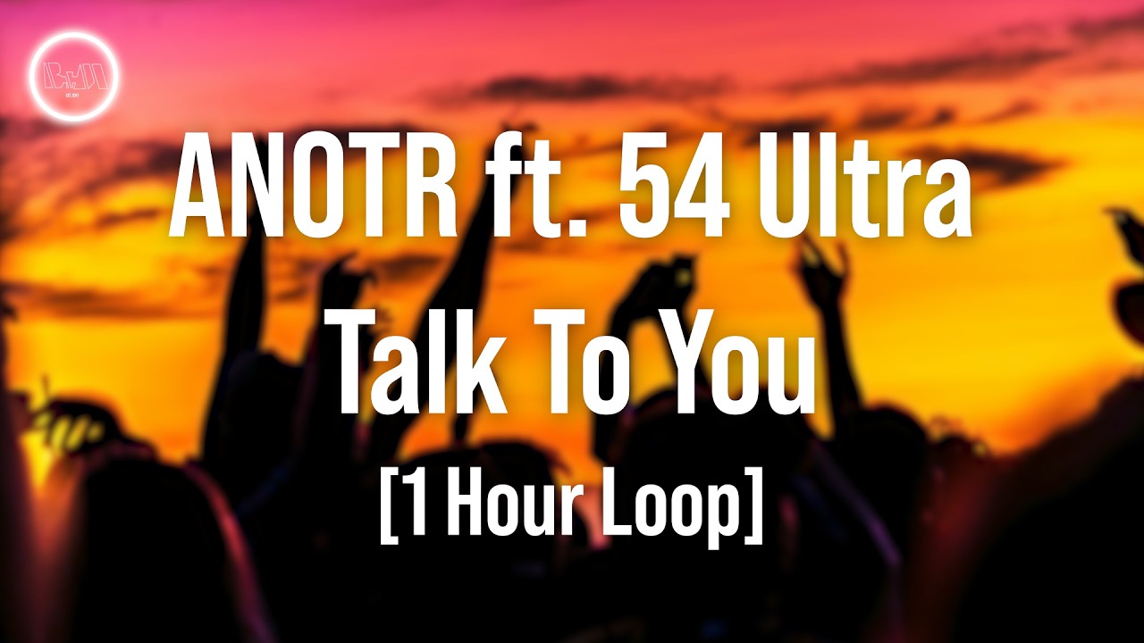 ANOTR ft 54 Ultra - Talk To You [1 Hour Loop]