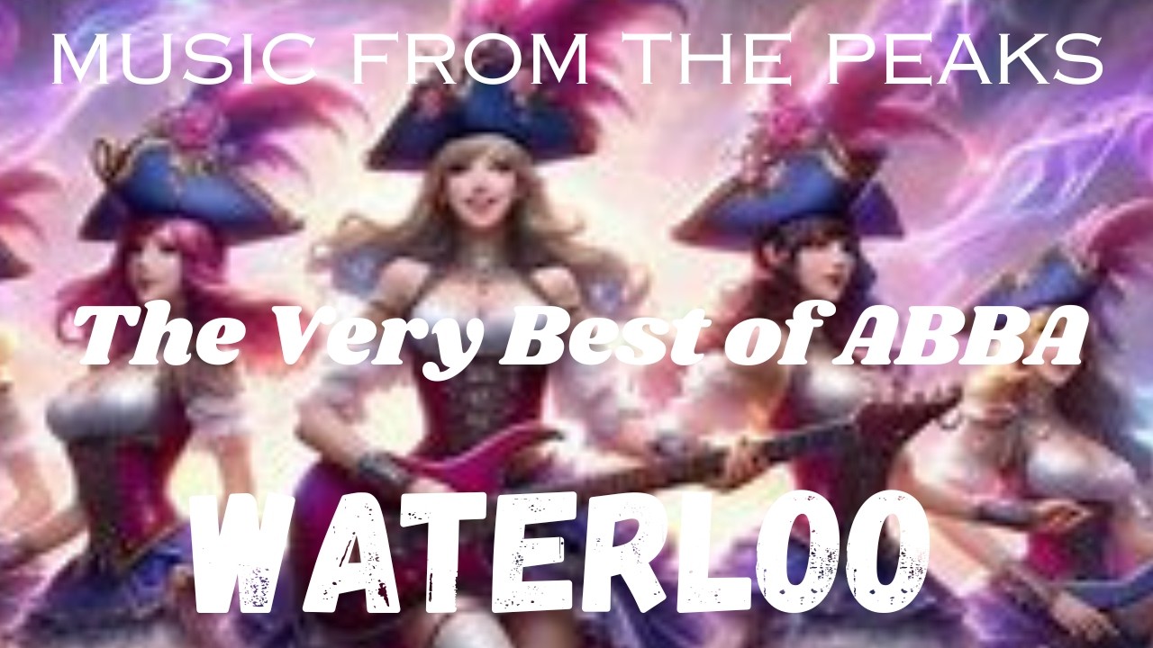 MUSIC FROM THE PEAKS...The Very Best of ABBA...Waterloo.