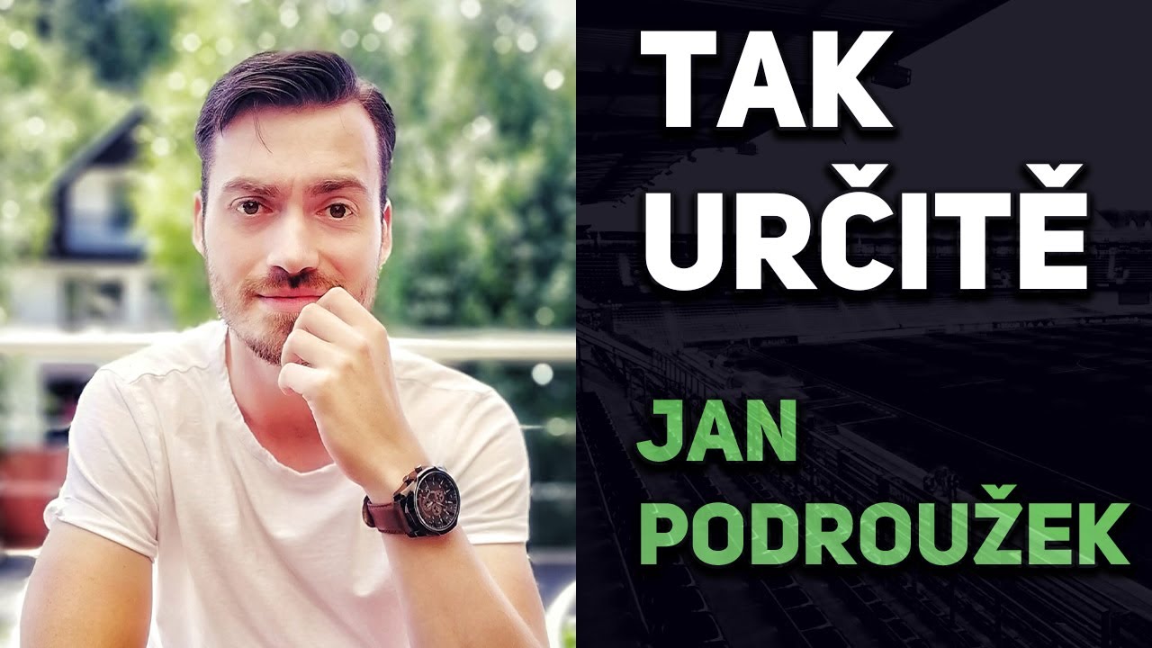 TAK URČITĚ - #7 JAN PODROUŽEK