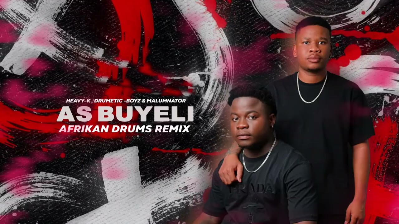Heavy-K - As'Buyeli feat. Drumetic Boyz & Malumnator (Afrikan Drums Remix)