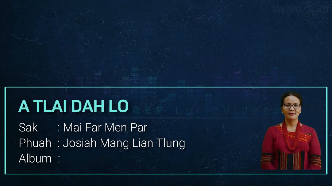 A TLAI DAH LO _  Mai Far Men Par (Lyric Video)