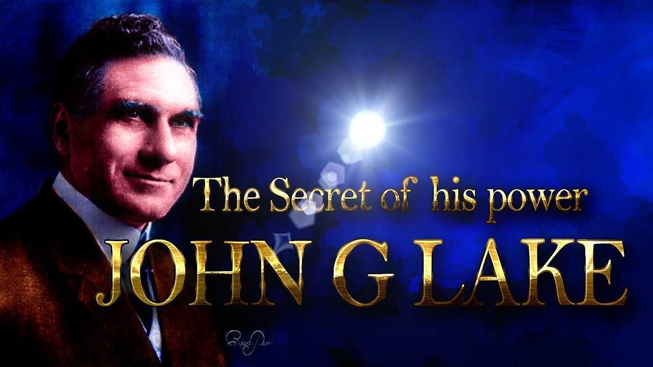 The Secret of John G Lake's Power