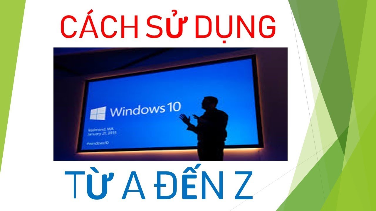 Hướng dẫn sử dụng win 10 từ A đến Z