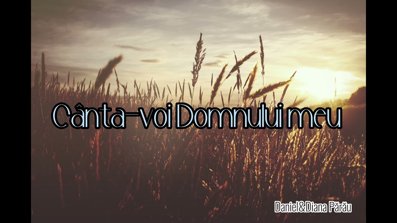 Daniel&Diana Părău - Cânta-voi Domnului meu