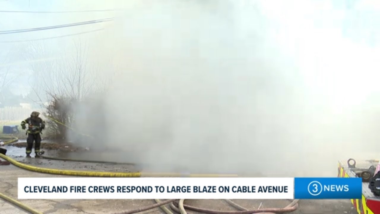 WATCH  | Cleveland fire crews respond to large blaze on Cable Avenue
