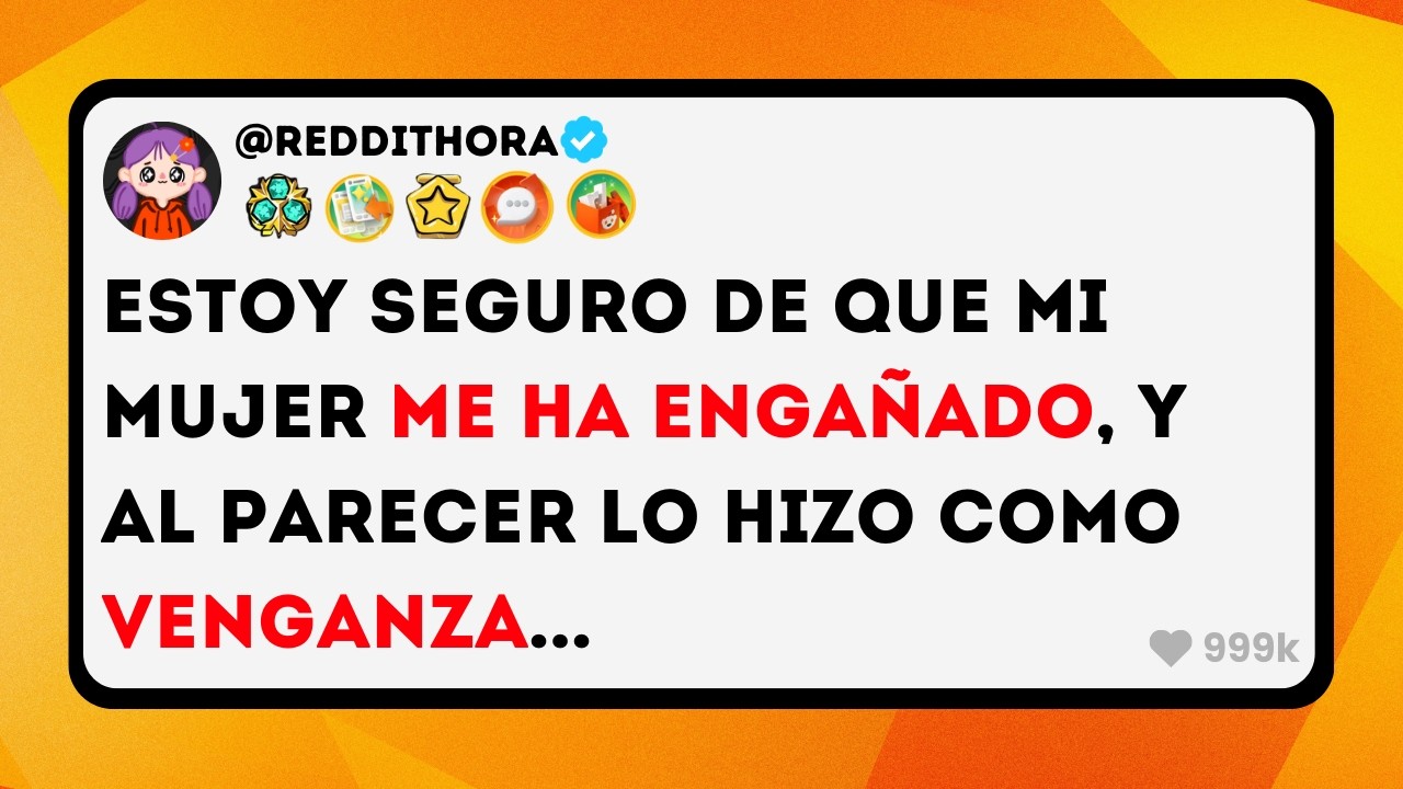 Estoy SEGURO de que Mi MUJER me ha ENGAÑADO, y al Parecer lo Hizo como VENGANZA...- Reddit Historias