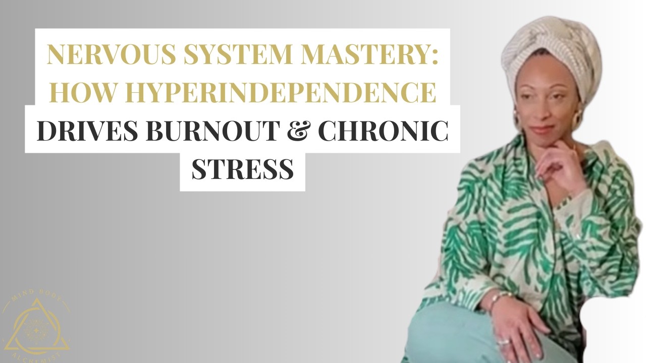 Nervous System Mastery: How Hyper-Independence Causes Burnout, Anxiety & Illness
